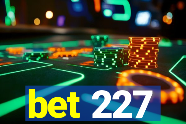 bet 227